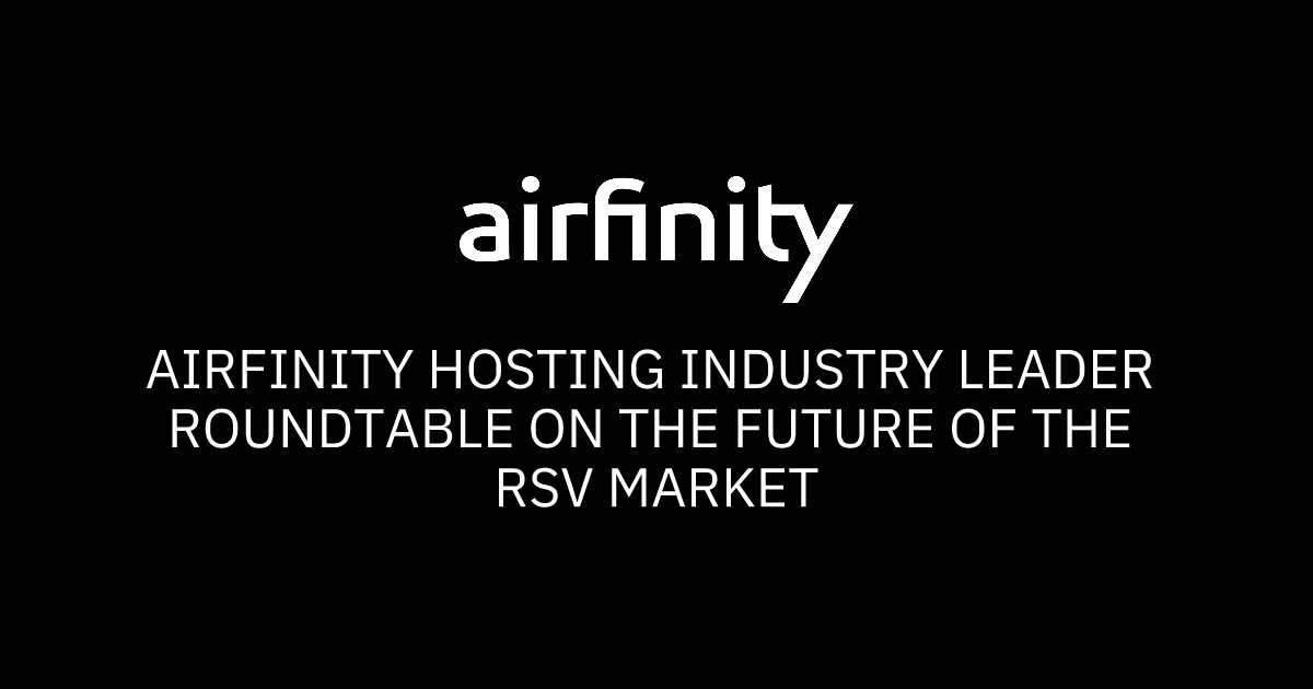 Airfinity hosting industry leader roundtable on the future of the RSV ...