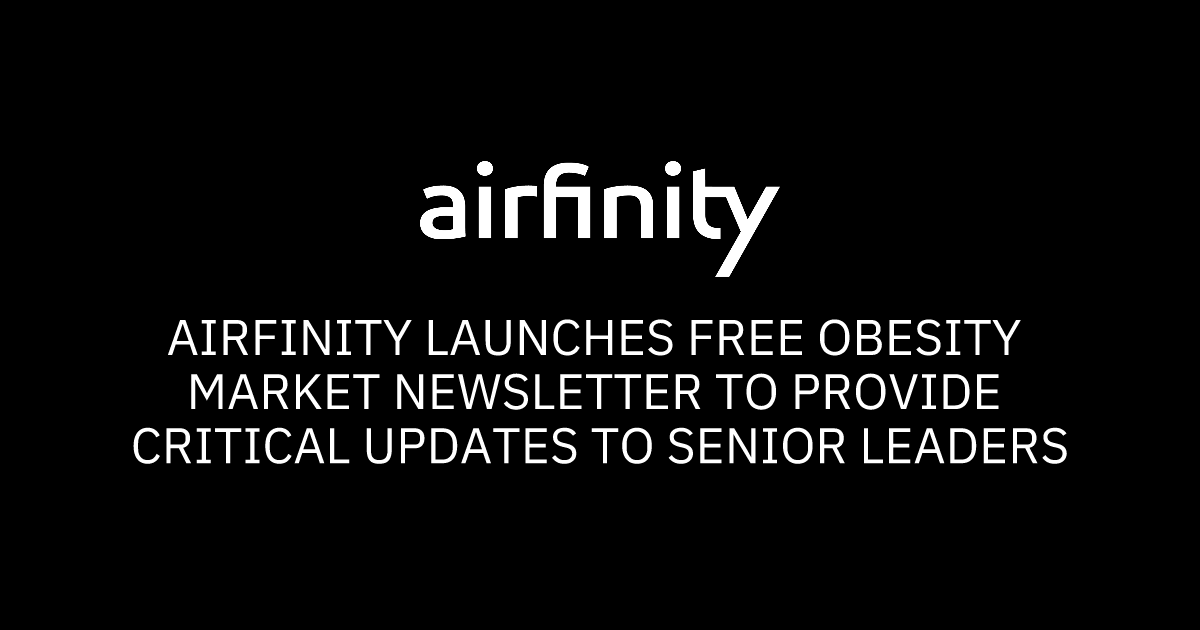 Airfinity launches free obesity market newsletter to provide critical ...